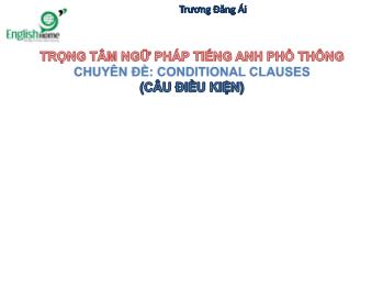 Trọng tâm ngữ pháp Tiếng Anh phổ thông - Chuyên đề Conditional clauses (Câu điều kiện) - Trương Đăng Ái